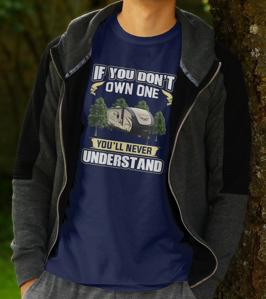If You Don't Own One You'll Never Understand Forest River Heritage Glen RV Camper T-Shirt