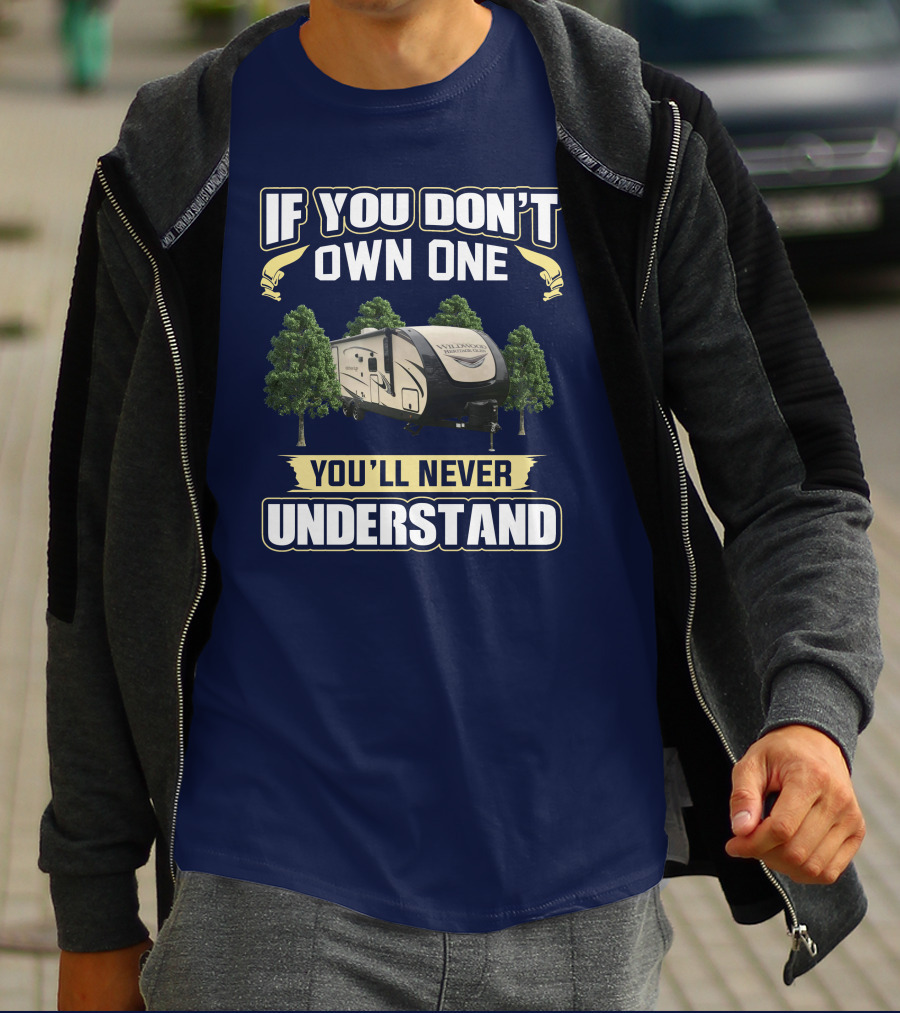 If You Don't Own One You'll Never Understand Forest River Heritage Glen RV Camper T-Shirt