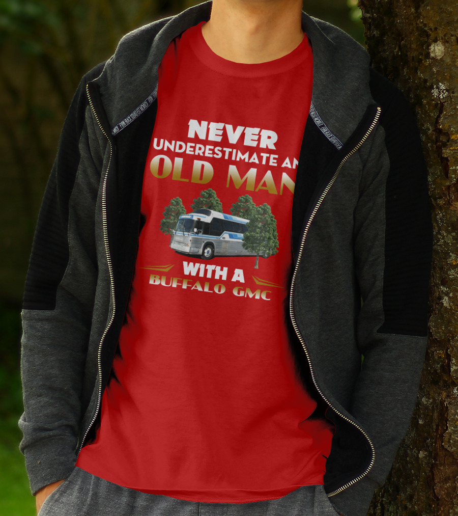 NEVER UNDERESTIMATE AN OLD MAN WITH A BUFFALO GMC T-Shirt