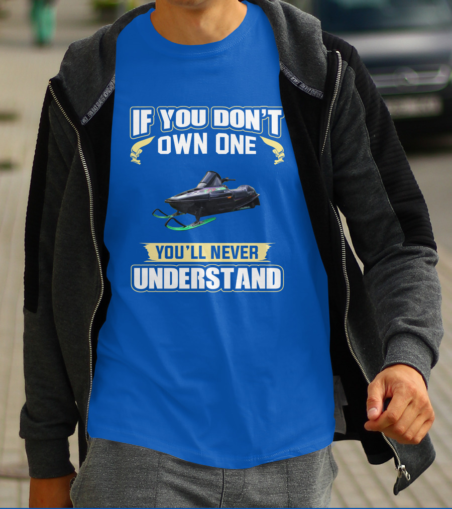 If You Don't Own One You'll Never Understand Arctic Cat ZR T-Shirt