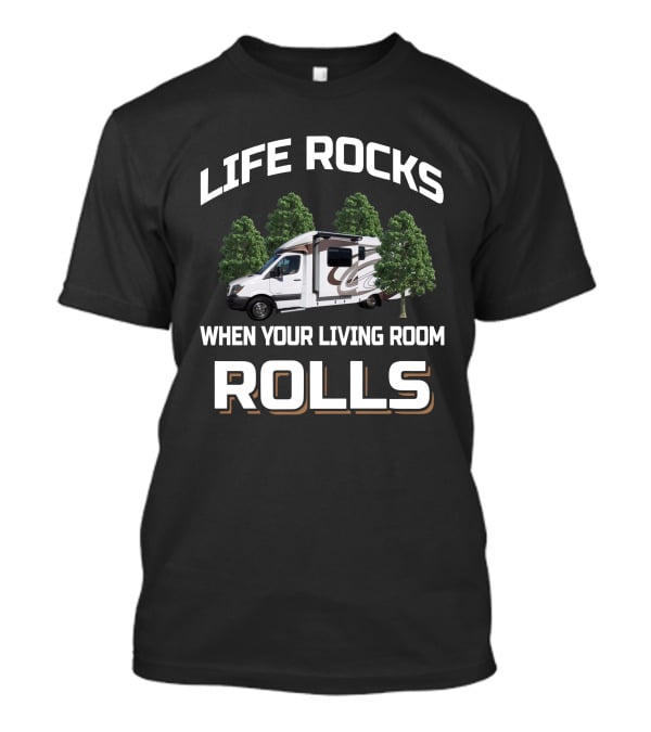 Life Rocks When Your Living Room Rolls Villagio Camper T-Shirt