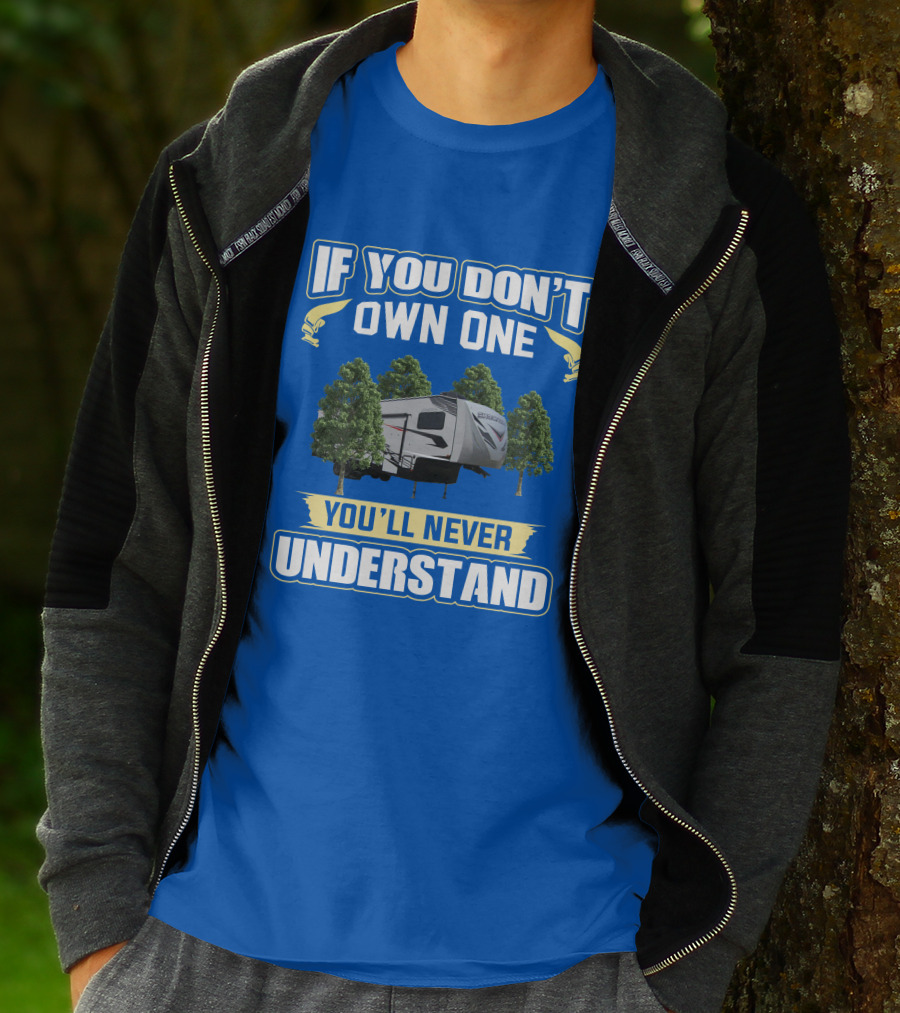 If You Don't Own One You'll Never Understand Camping Trailer Forest Scene T-Shirt