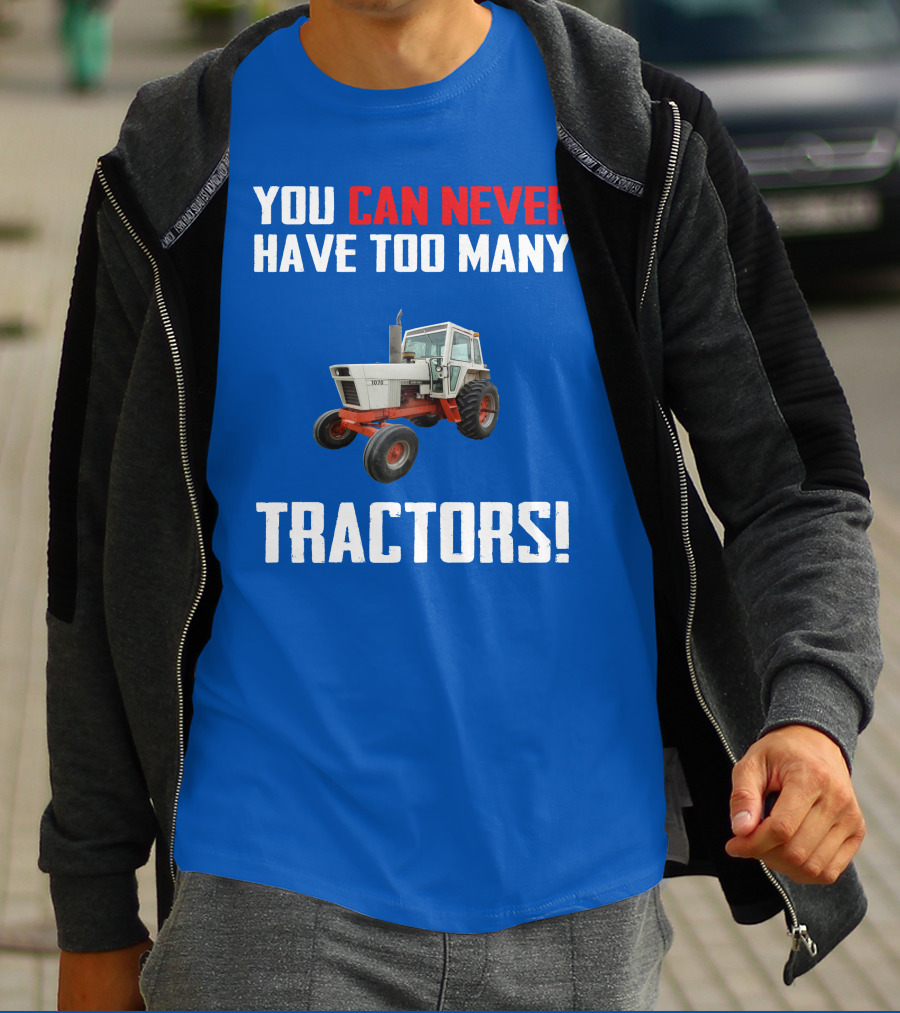 You Can Never Have Too Many Tractors Case 1070 T-Shirt