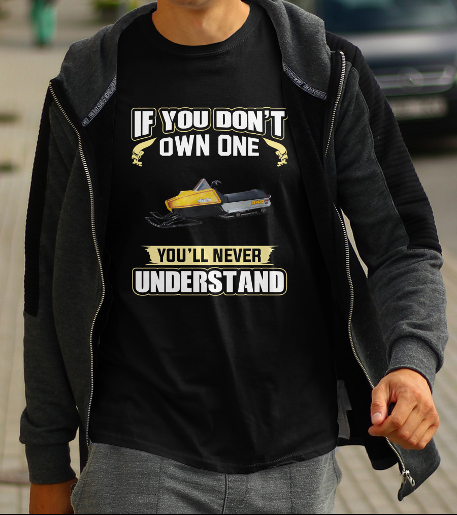 SKI DOO BLIZZARD 340 IF YOU DON'T OWN ONE YOU'LL NEVER UNDERSTAND T-Shirt