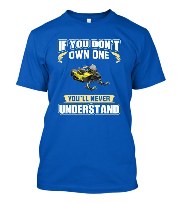 If You Don't Own One You'll Never Understand Ski-Doo 900 T-Shirt