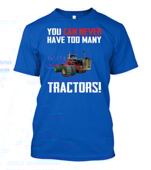 YOU CAN NEVER HAVE TOO MANY VERSATILE TRACTORS T-Shirt