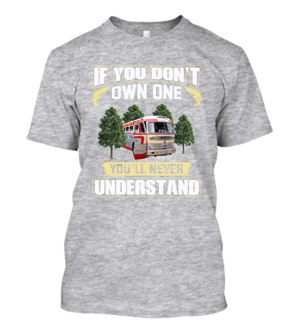 IF YOU DON'T OWN ONE YOU'LL NEVER UNDERSTAND GM -PD 4103 T-Shirt