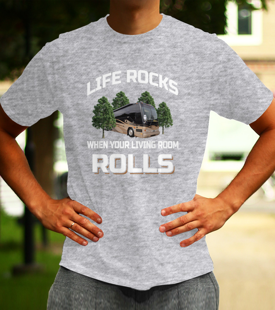 LIFE ROCKS WHEN YOUR LIVING ROOM ROLLS Prevost H3 45 T-Shirt