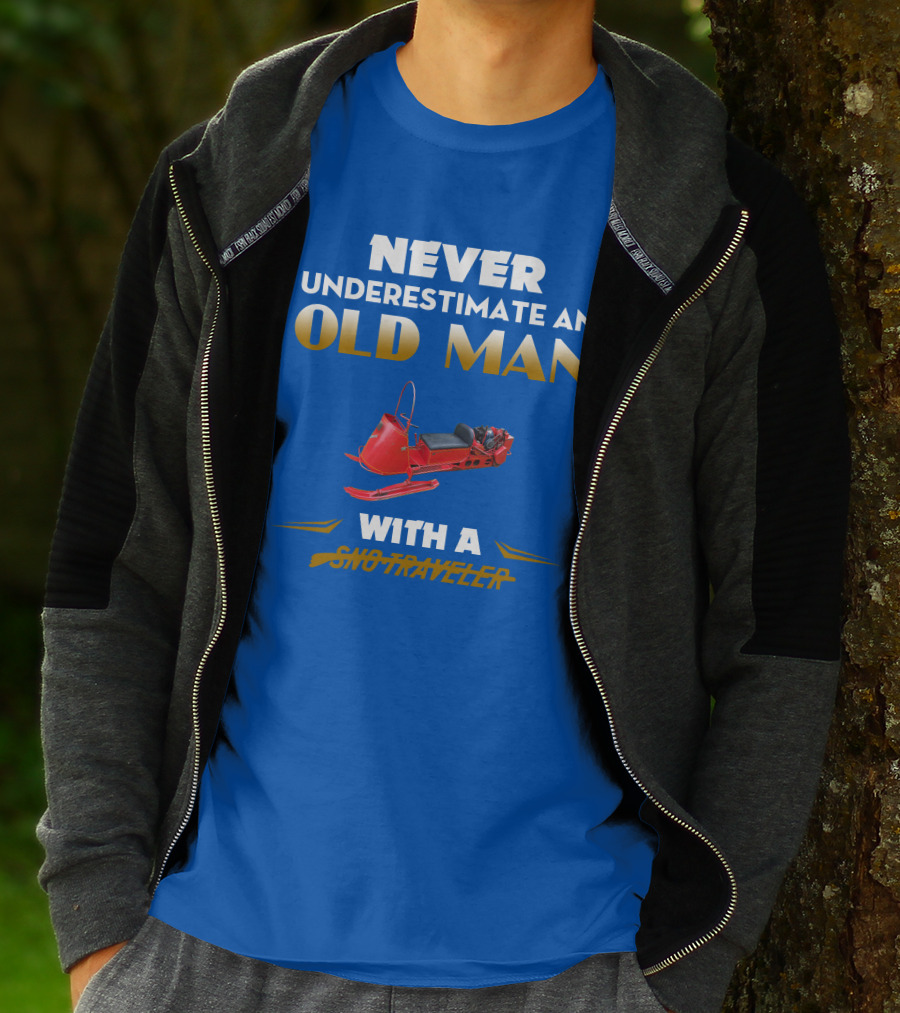 NEVER UNDERESTIMATE AN OLD MAN WITH A SNO TRAVELER T-Shirt