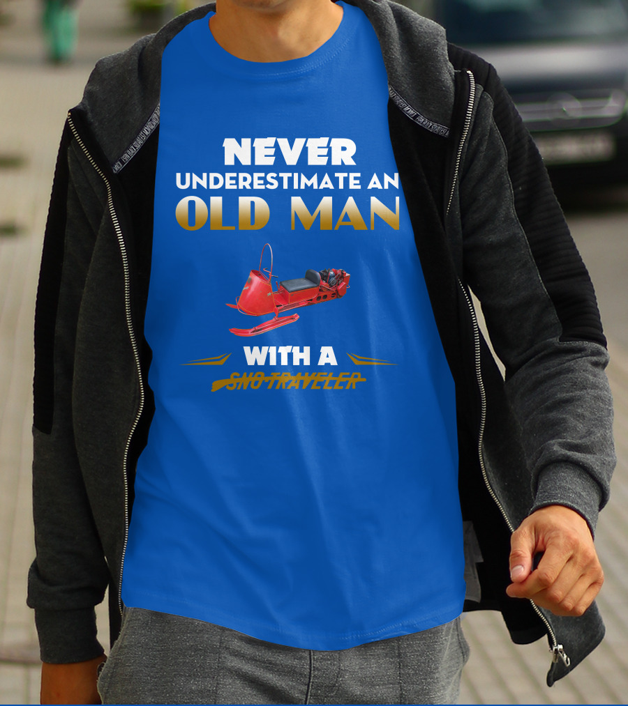NEVER UNDERESTIMATE AN OLD MAN WITH A SNO TRAVELER T-Shirt