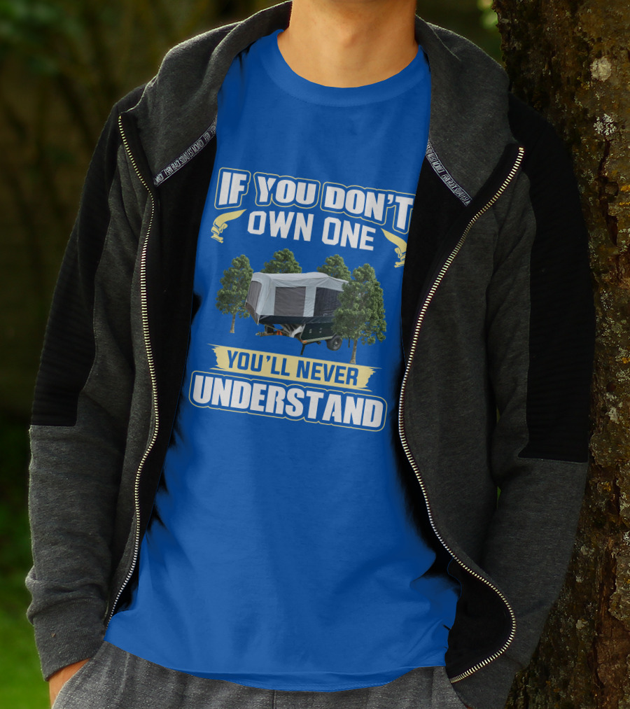 Quicksilver Tent Camper If You Don't Own One You'll Never Understand T-Shirt
