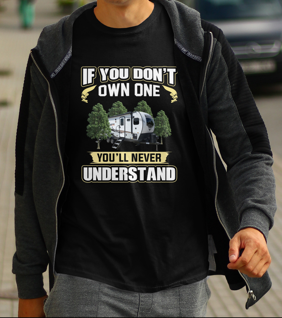 If You Don't Own One You'll Never Understand Rockwood Mini Lite 2516s T-Shirt
