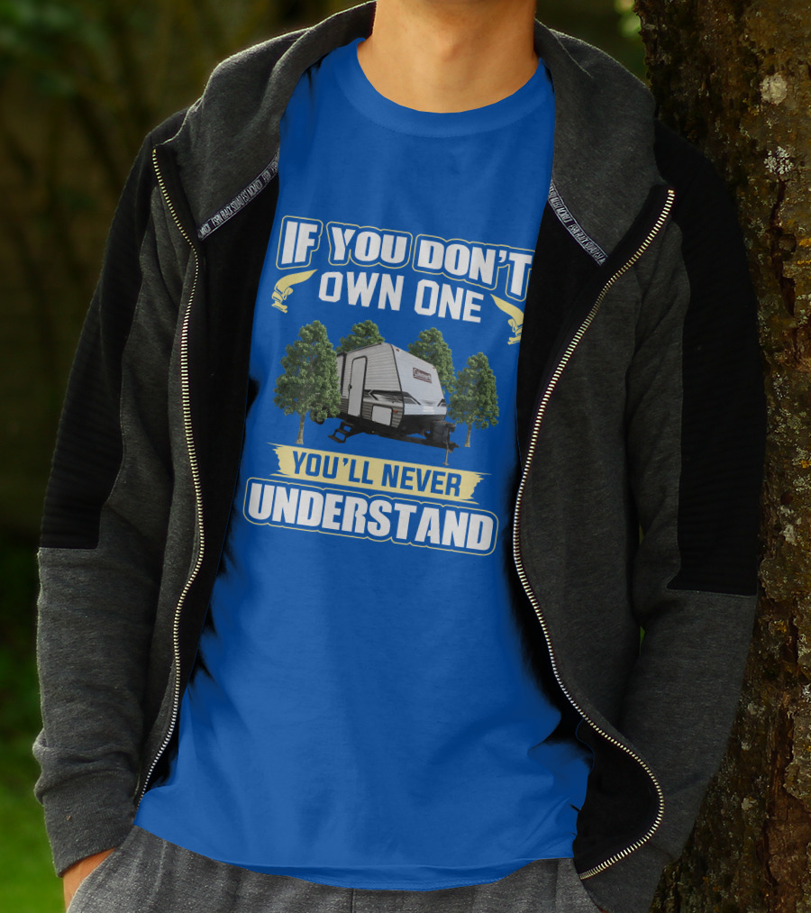 If You Don't Own One You'll Never Understand Coleman Travel Trailer T-Shirt
