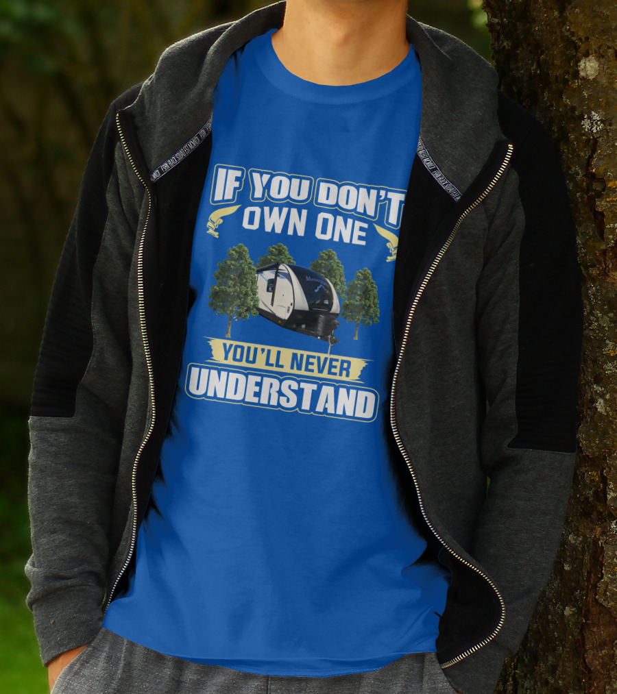 If You Don’t Own One You’ll Never Understand Mesa Ridge RV Camper T-Shirt