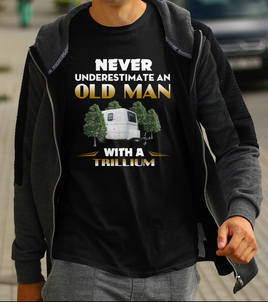 NEVER UNDERESTIMATE AN OLD MAN WITH A TRILLIUM T-Shirt
