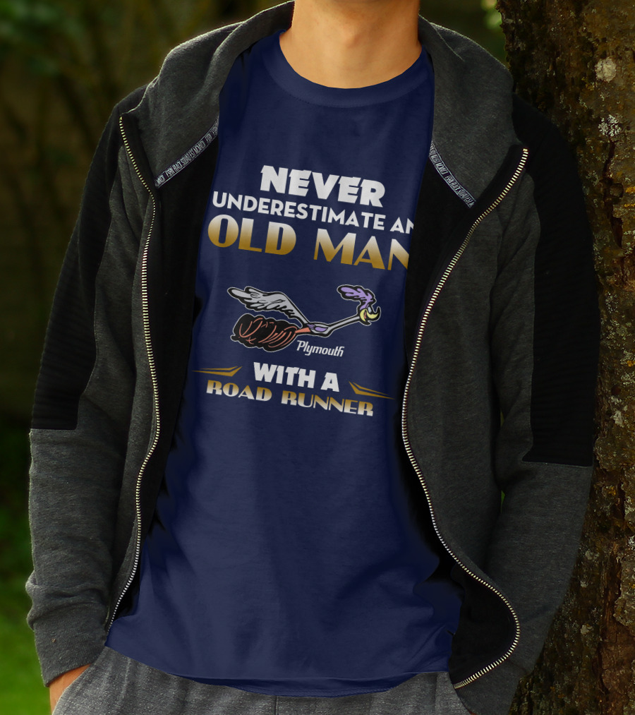 NEVER UNDERESTIMATE AN OLD MAN WITH A PLYMOUTH ROAD RUNNER T-Shirt