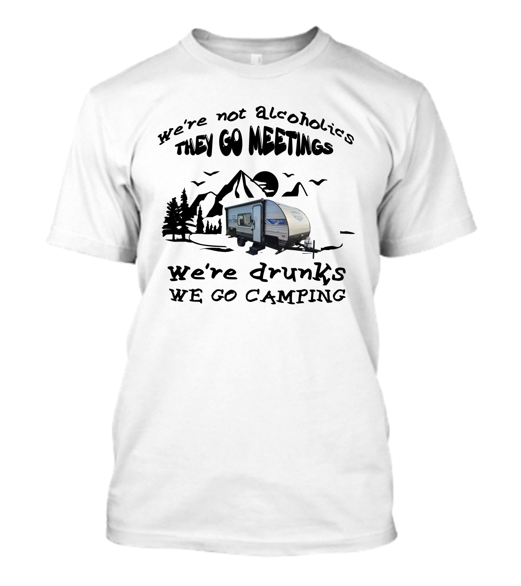We're Not Alcoholics They Go Meetings We're Drunks We Go Camping Salem 179DBK T-Shirt