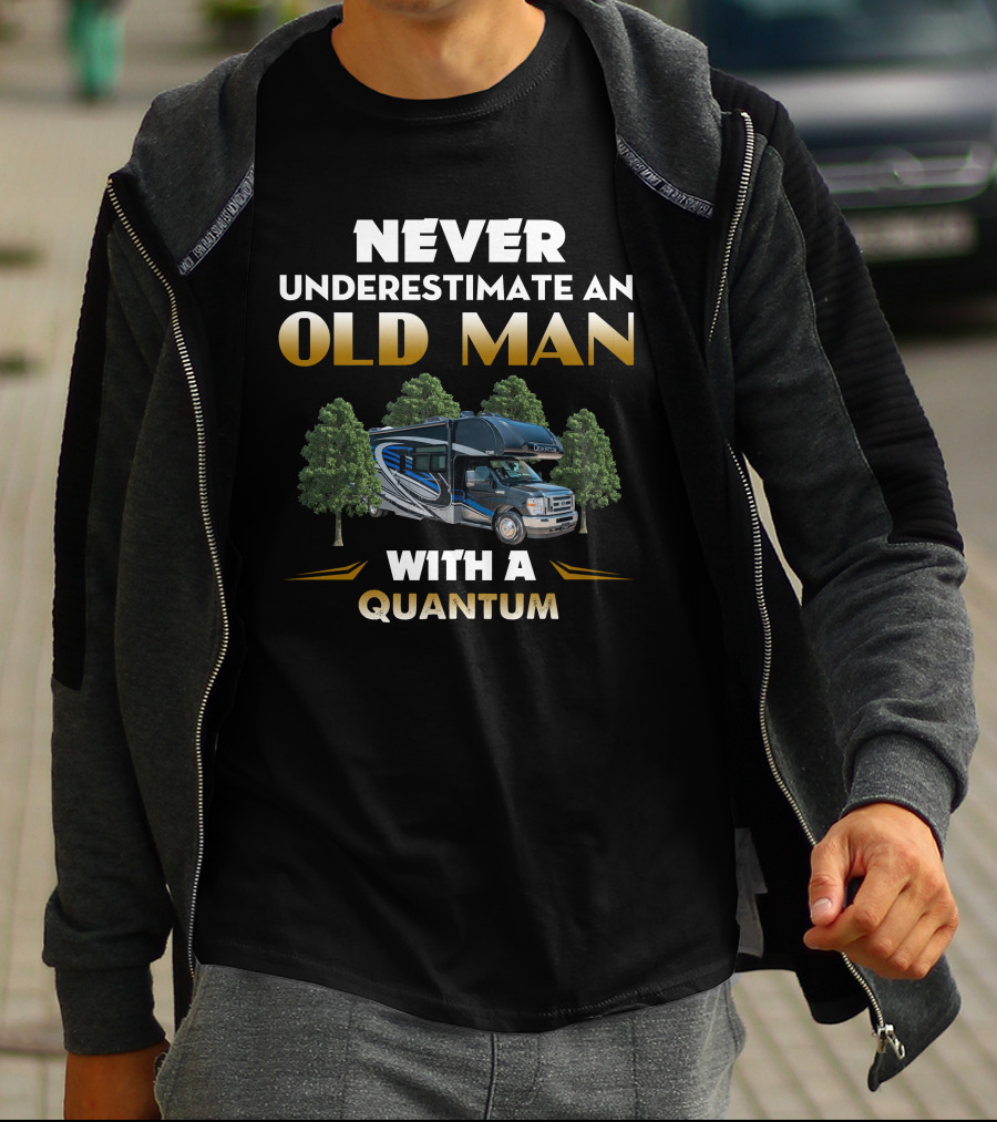 NEVER UNDERESTIMATE AN OLD MAN WITH A QUANTUM T-Shirt
