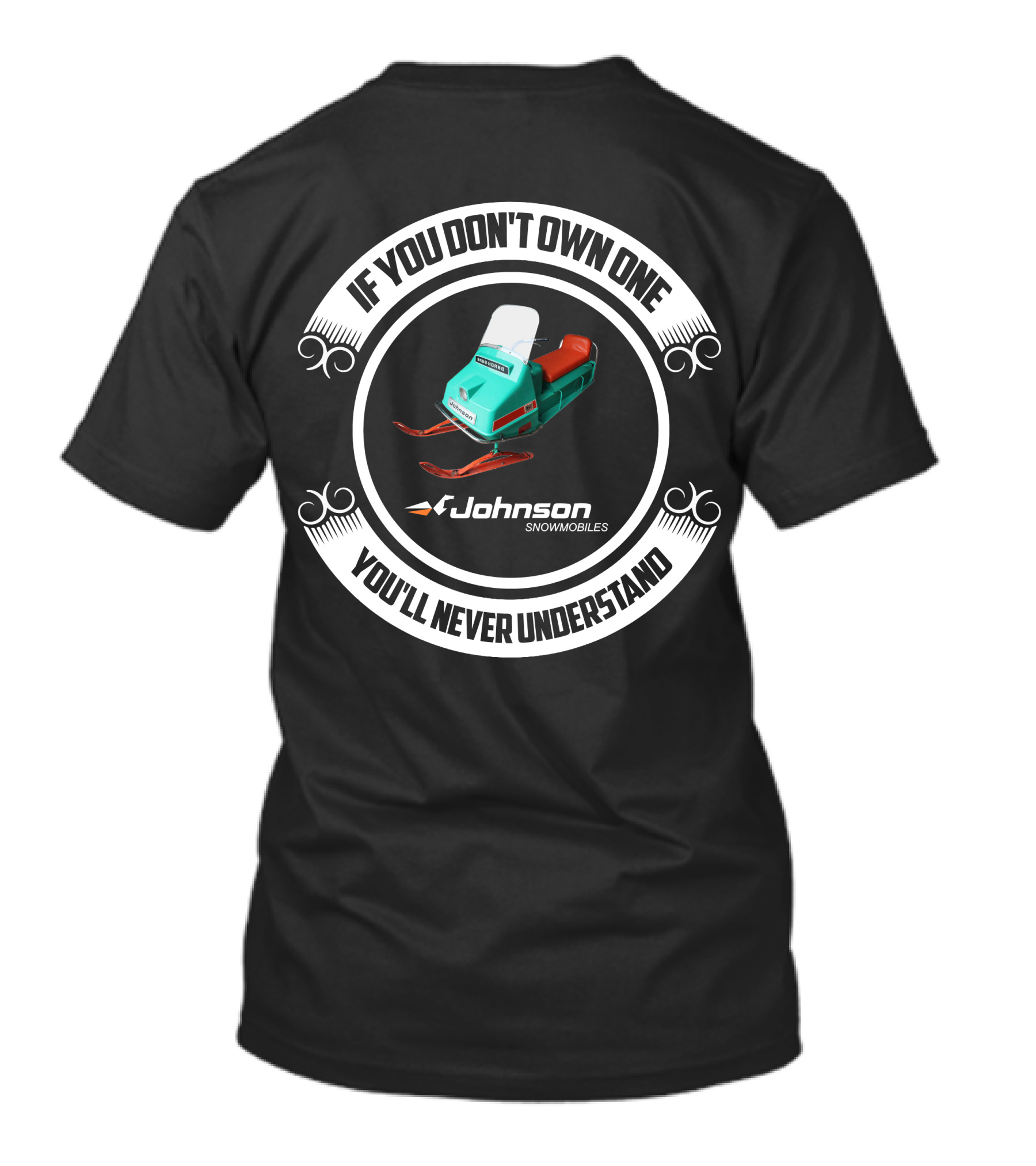 If You Don't Own One Johnson Snowmobiles You'll Never Understand T-Shirt