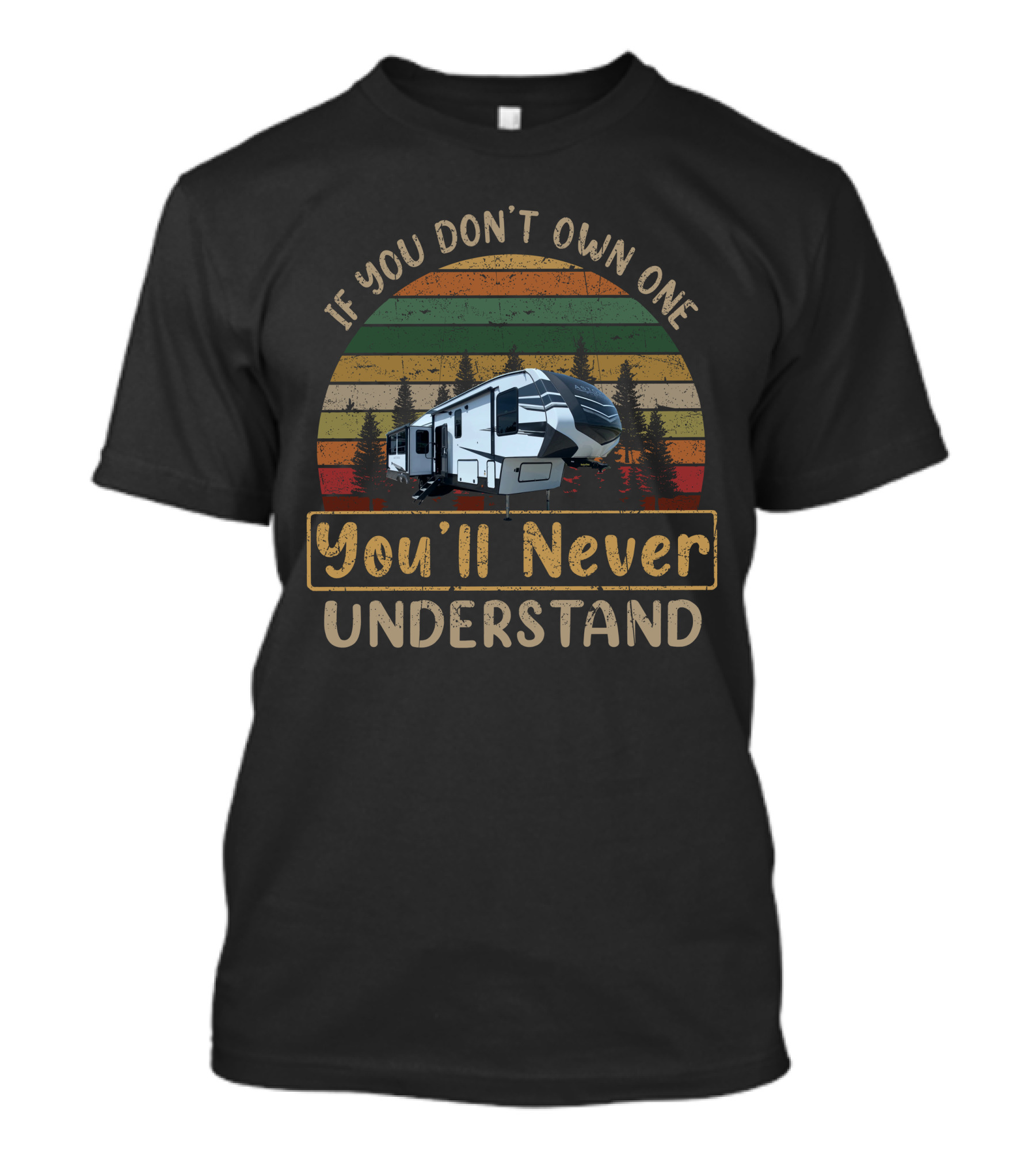 Dutchmen Astoria 3173rlp If You Don’t Own One You’ll Never Understand T-Shirt