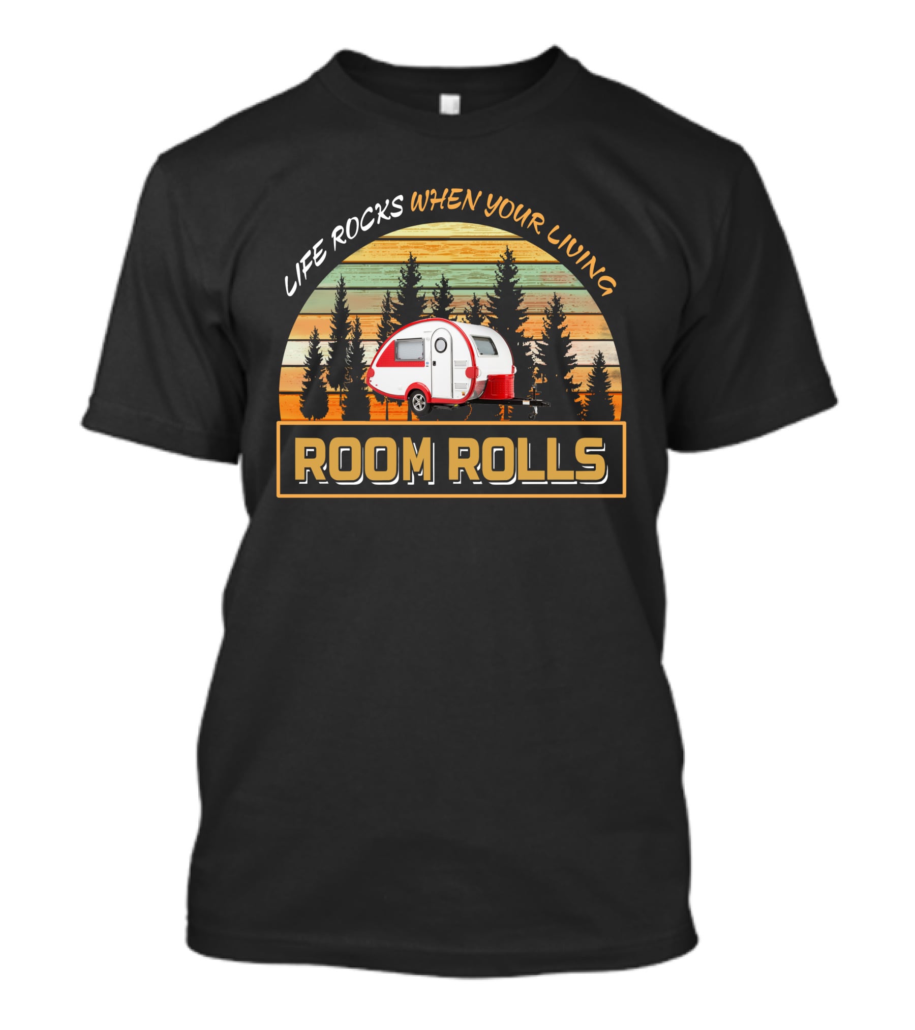 Life Rocks When Your Living Room Rolls T@b 320 Camper T-Shirt