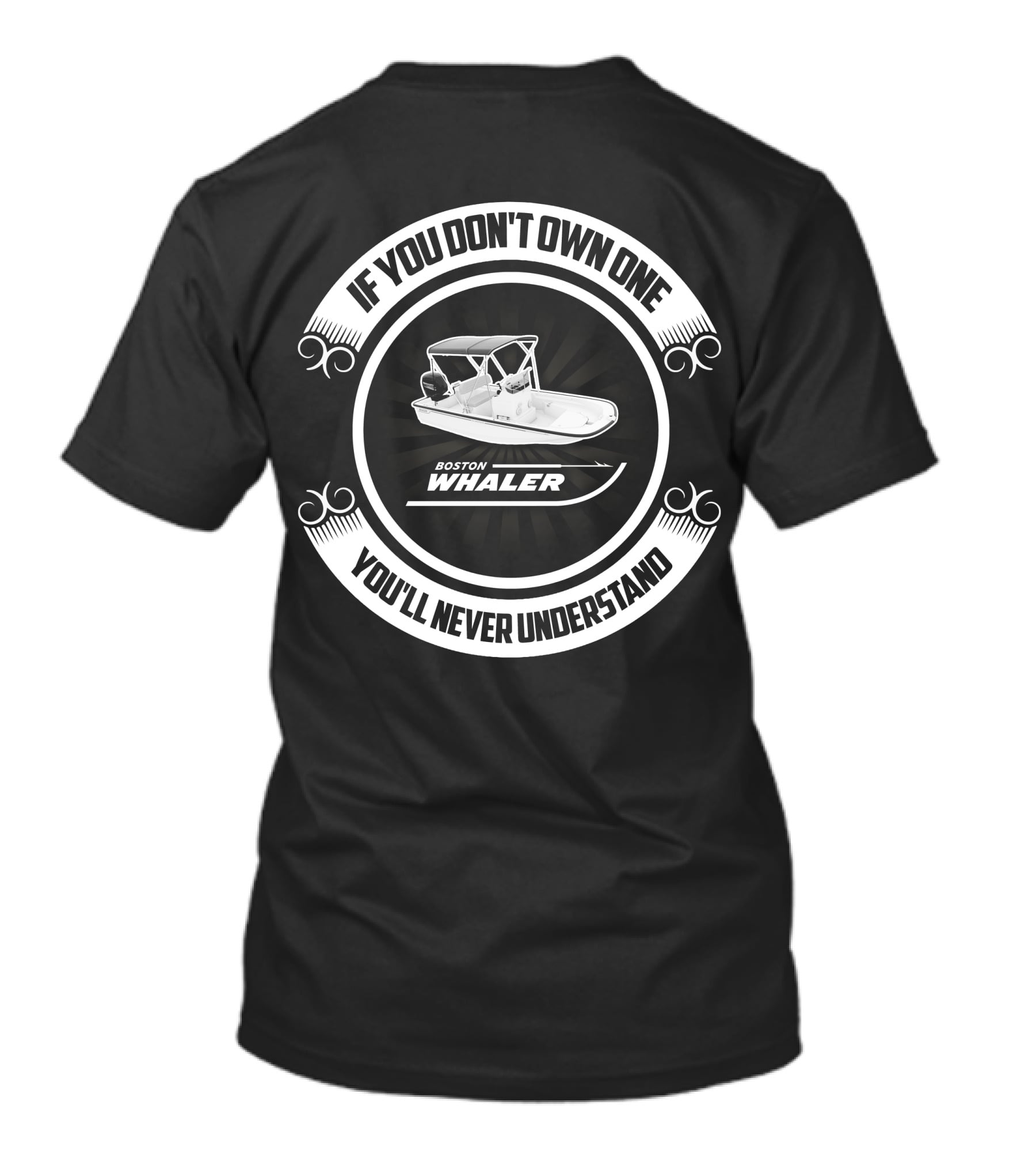 IF YOU DON'T OWN ONE YOU'LL NEVER UNDERSTAND BOSTON WHALER MONTAUK T-Shirt