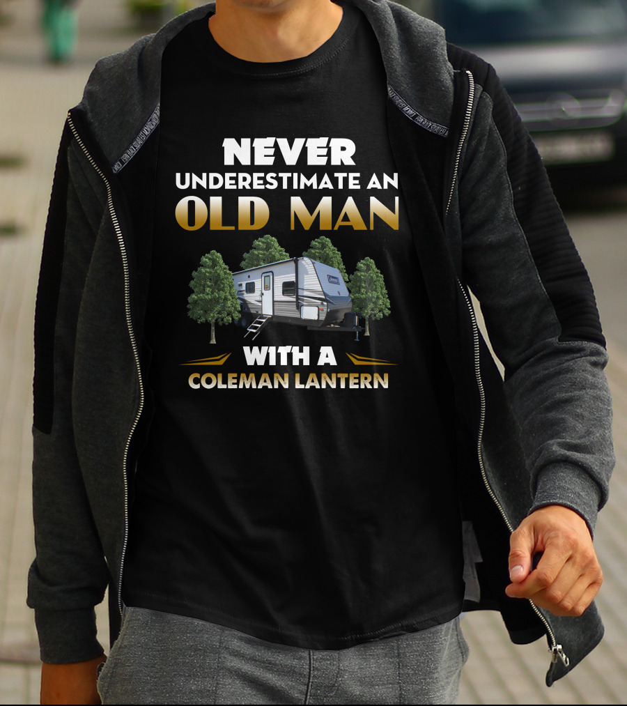 NEVER UNDERESTIMATE AN OLD MAN WITH A COLEMAN LANTERN T-Shirt