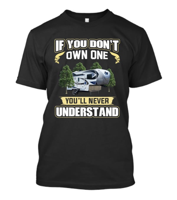 If You Don't Own One You'll Never Understand Northwood Arctic Fox 27.5L T-Shirt
