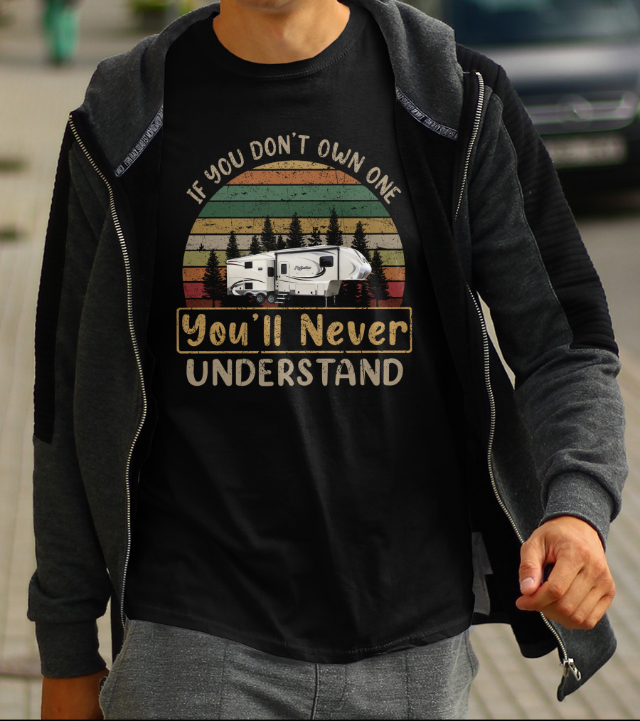 Grand Design Reflection 29RS If You Don't Own One You'll Never Understand T-Shirt