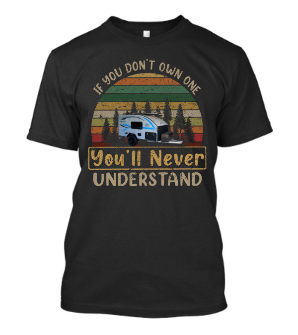 If You Don't Own One You'll Never Understand Jayco Jpod Sport T-Shirt