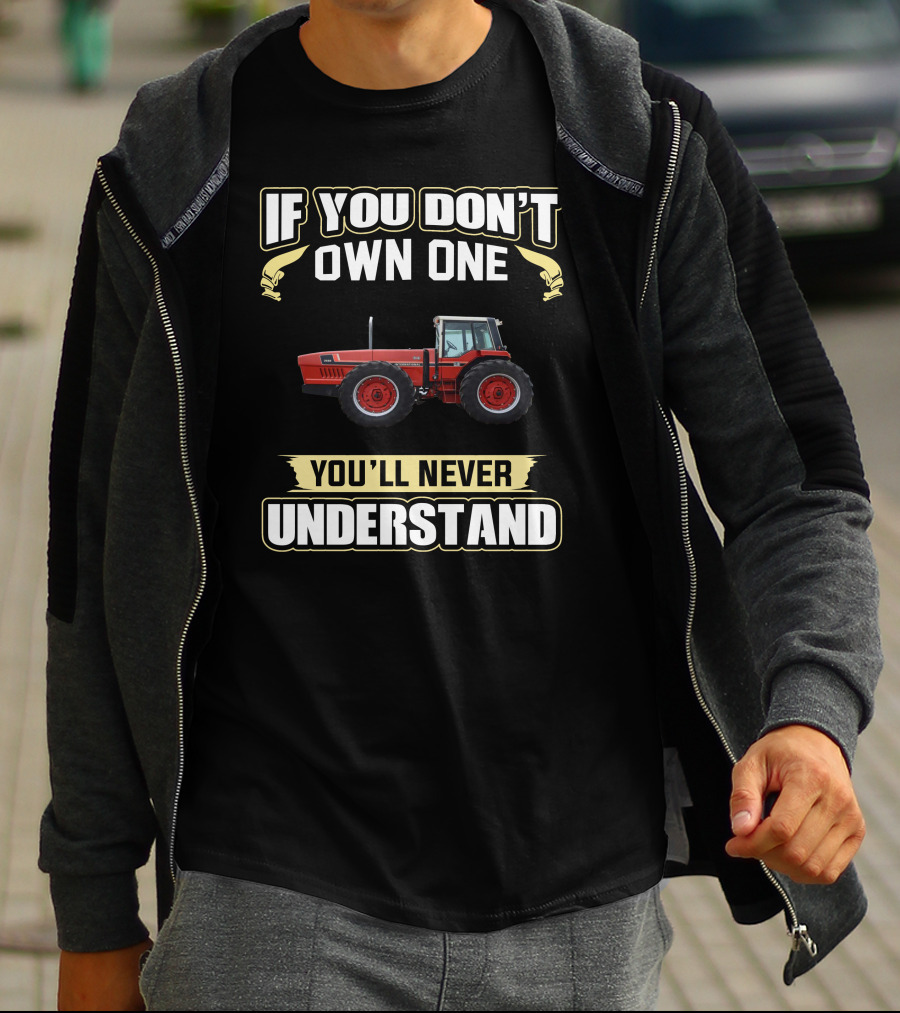 If You Don't Own One You'll Never Understand IH 22 Tractor T-Shirt
