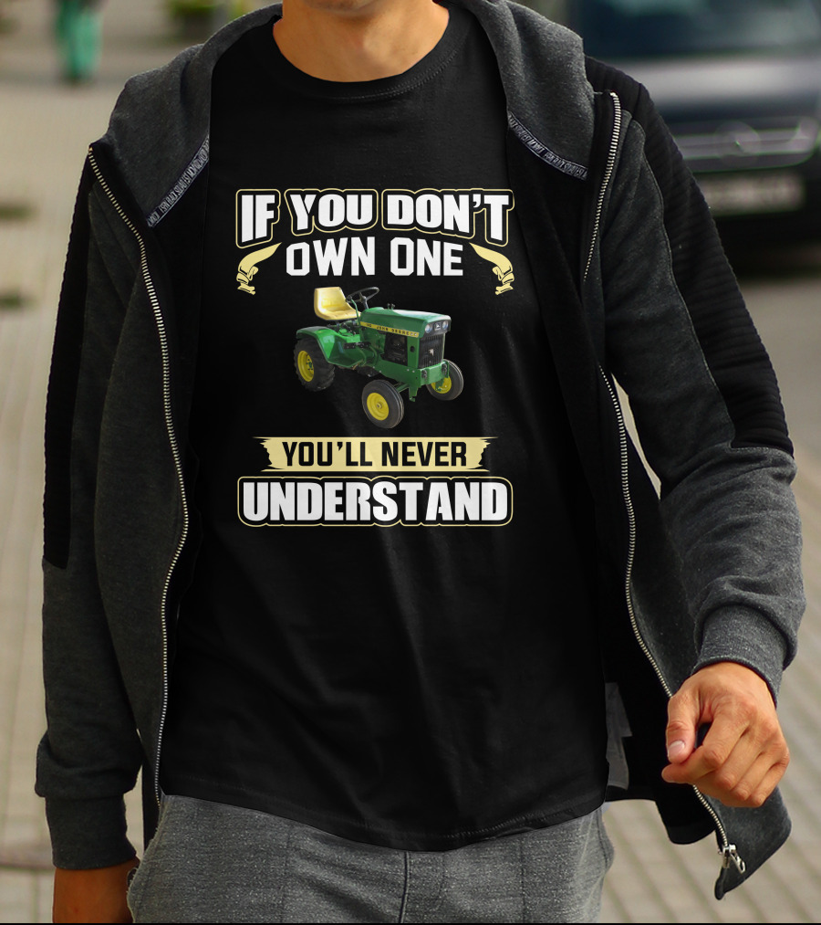 If You Don't Own One You'll Never Understand JD 140 Tractor T-Shirt
