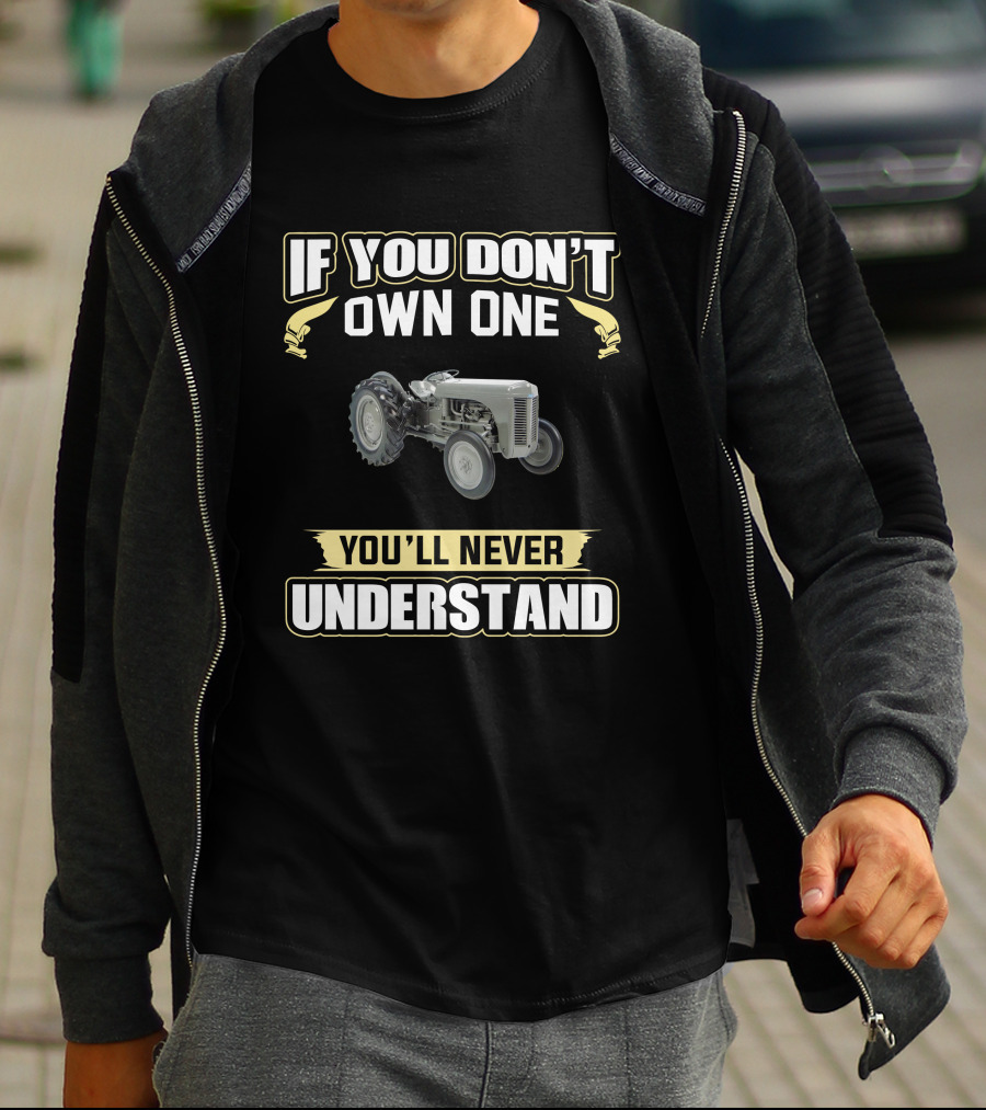 IF YOU DON'T OWN ONE YOU'LL NEVER UNDERSTAND Grey Ferguson Tractor T-Shirt