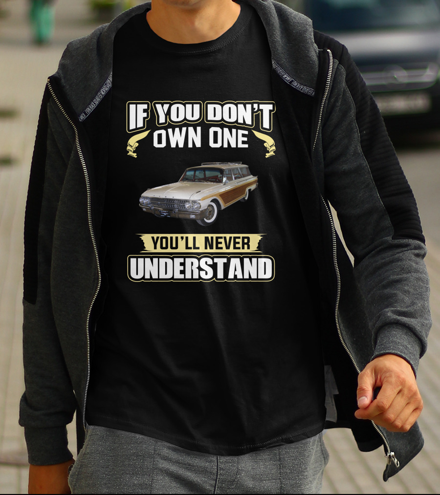 If You Don't Own One You'll Never Understand FStation Wagons T-Shirt