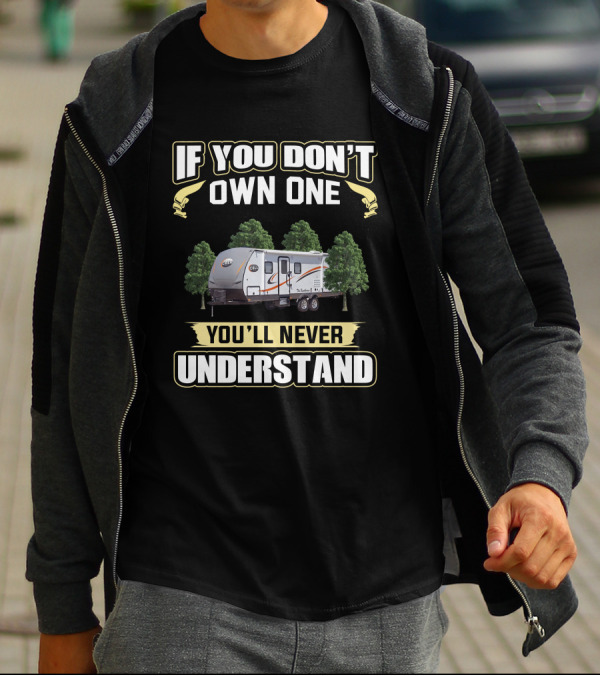 CARAVAN IF YOU DON’T OWN ONE YOU’LL NEVER UNDERSTAND T-Shirt