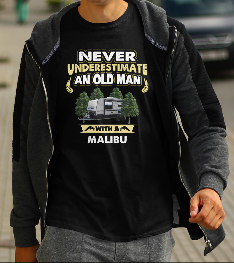 NEVER UNDERESTIMATE AN OLD MAN WITH A MALIBU T-Shirt