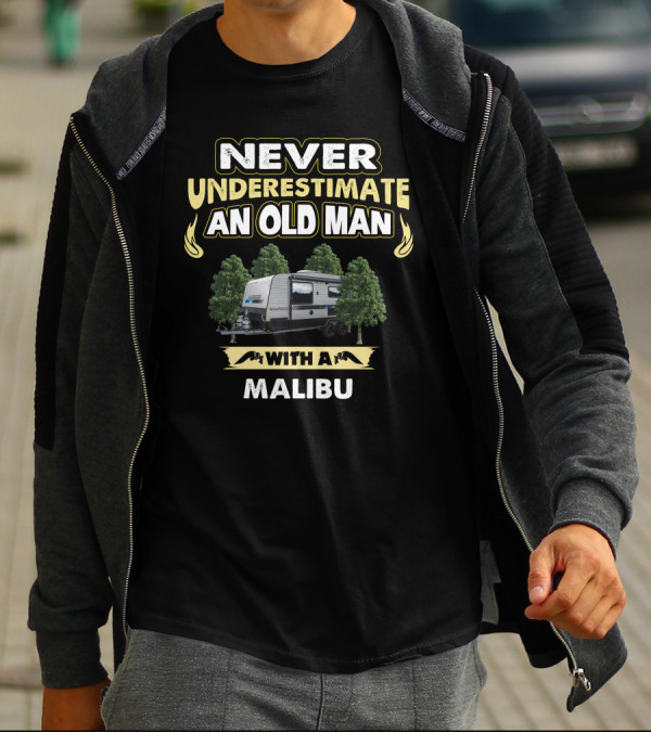 NEVER UNDERESTIMATE AN OLD MAN WITH A MALIBU T-Shirt