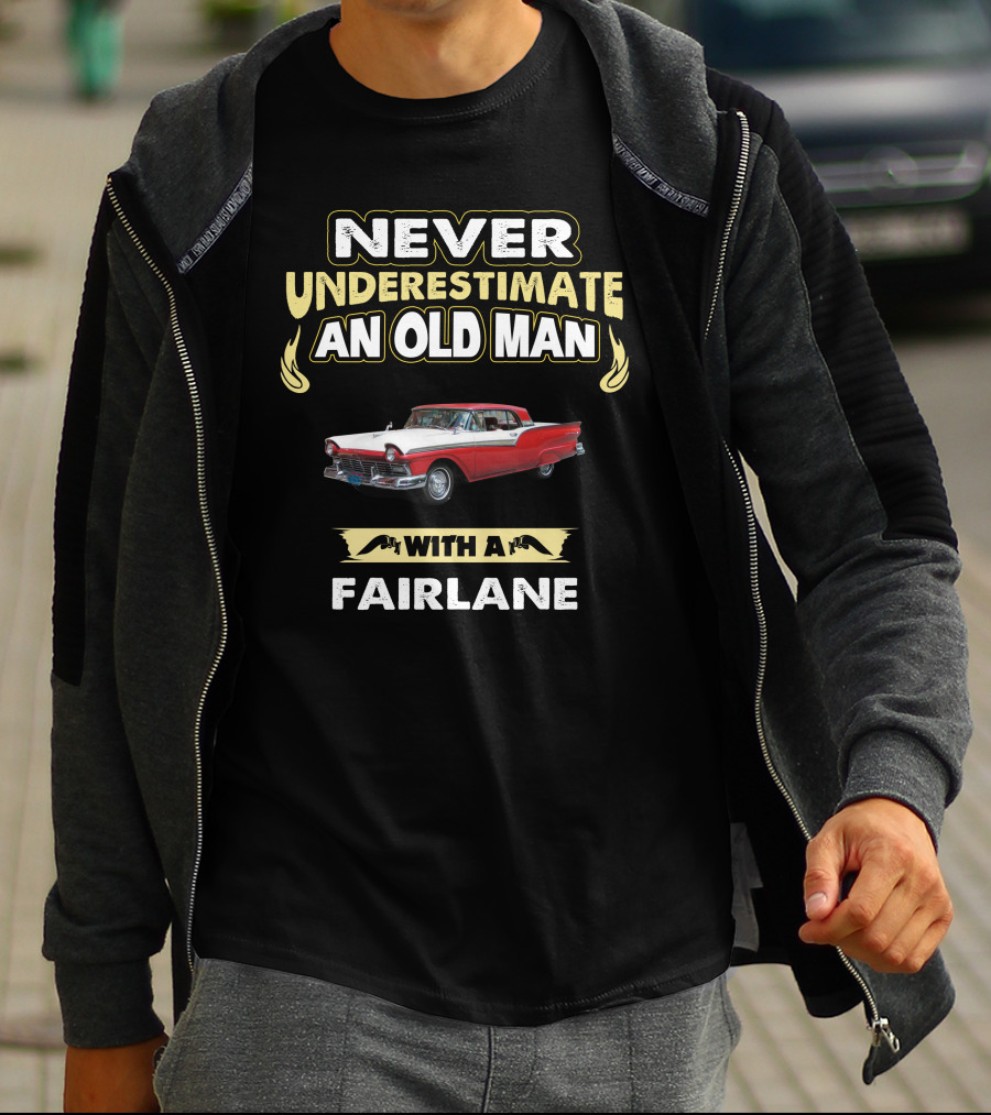 Never Underestimate An Old Man With A 1957 Ford Fairlane T-Shirt