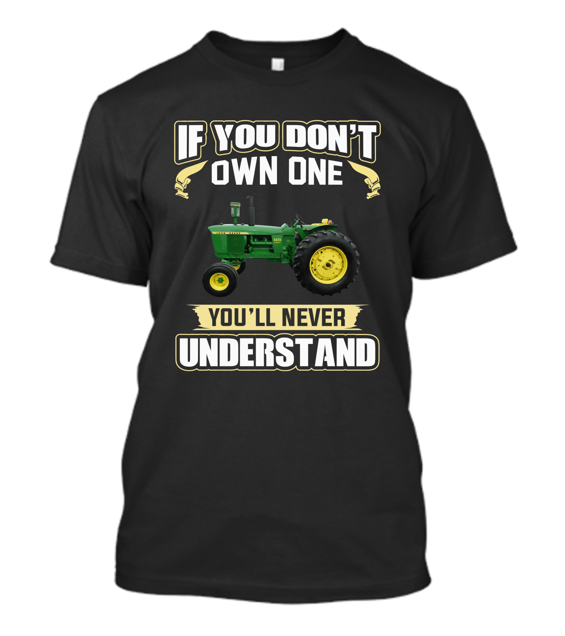 John Deere 4020 Tractor If You Don't Own One You'll Never Understand T-Shirt