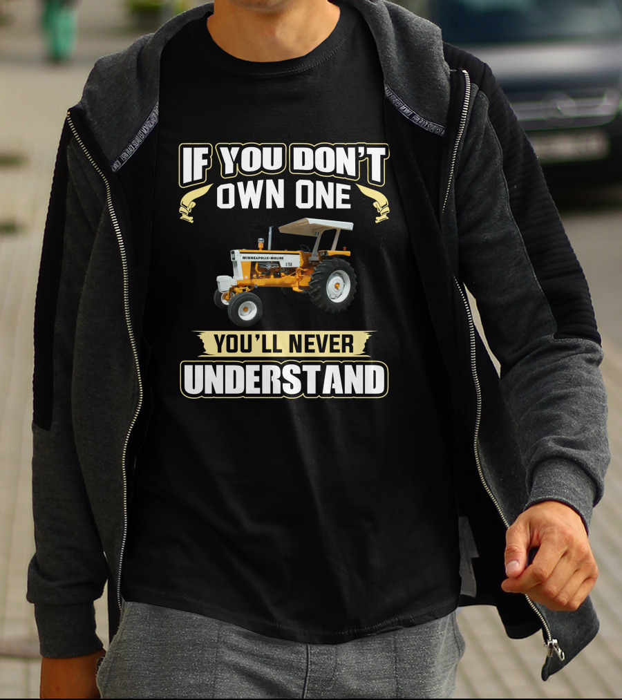 IF YOU DON'T OWN ONE YOU'LL NEVER UNDERSTAND MINNEAPOLIS-MOLINE TRACTOR T-Shirt