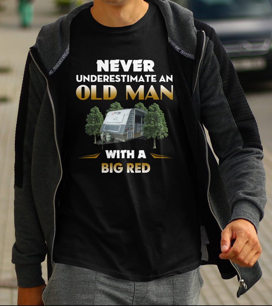 NEVER UNDERESTIMATE AN OLD MAN WITH A BIG RED T-Shirt