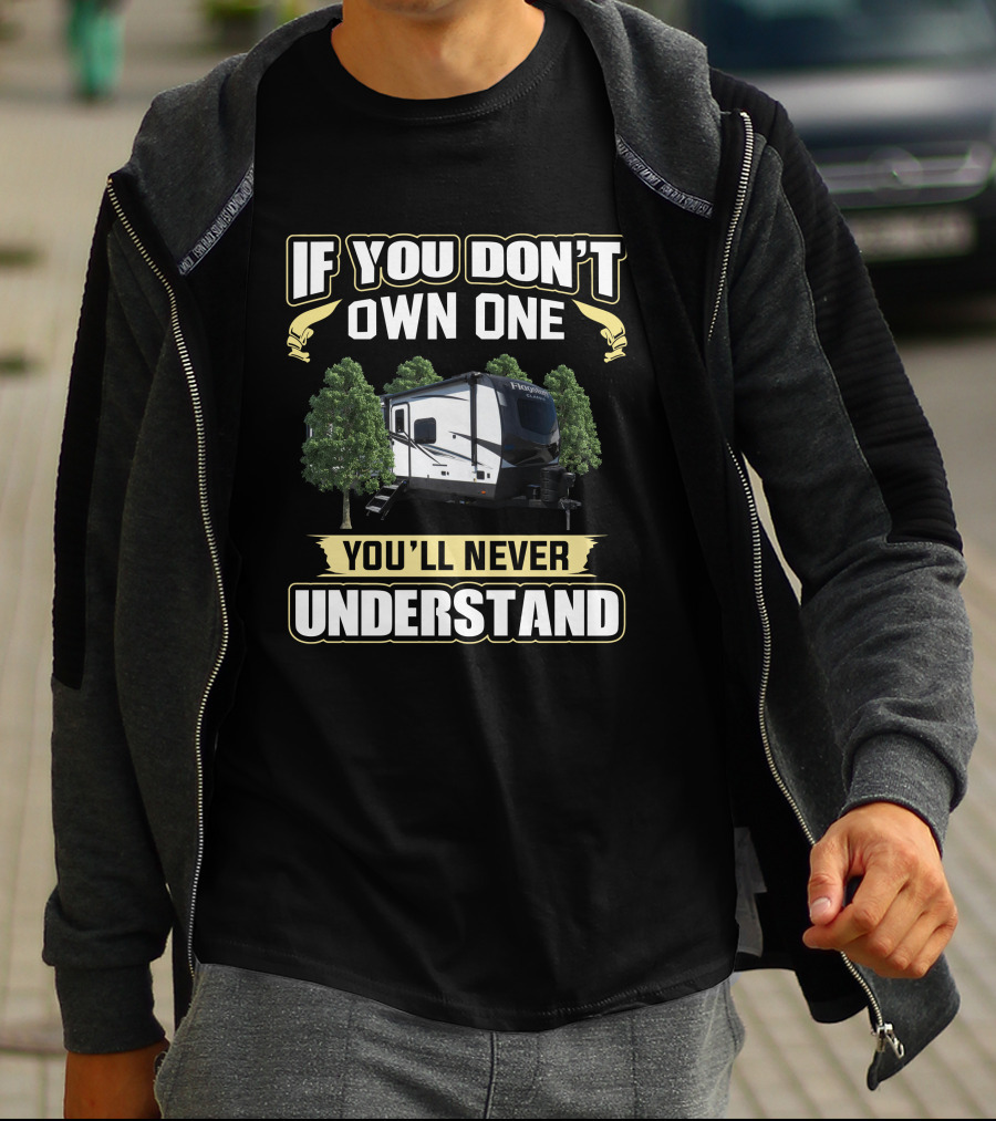 If You Don't Own One You'll Never Understand Flagstaff RV Camper Forest Scene T-Shirt