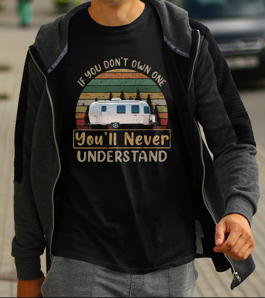 H-Airstream 22 If You Don't Own One You'll Never Understand T-Shirt