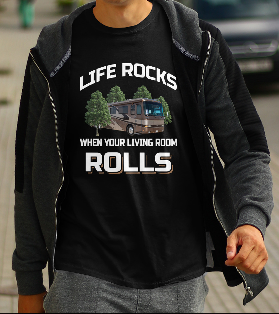 LIFE ROCKS WHEN YOUR LIVING ROOM ROLLS Monaco Dynasty RV T-Shirt