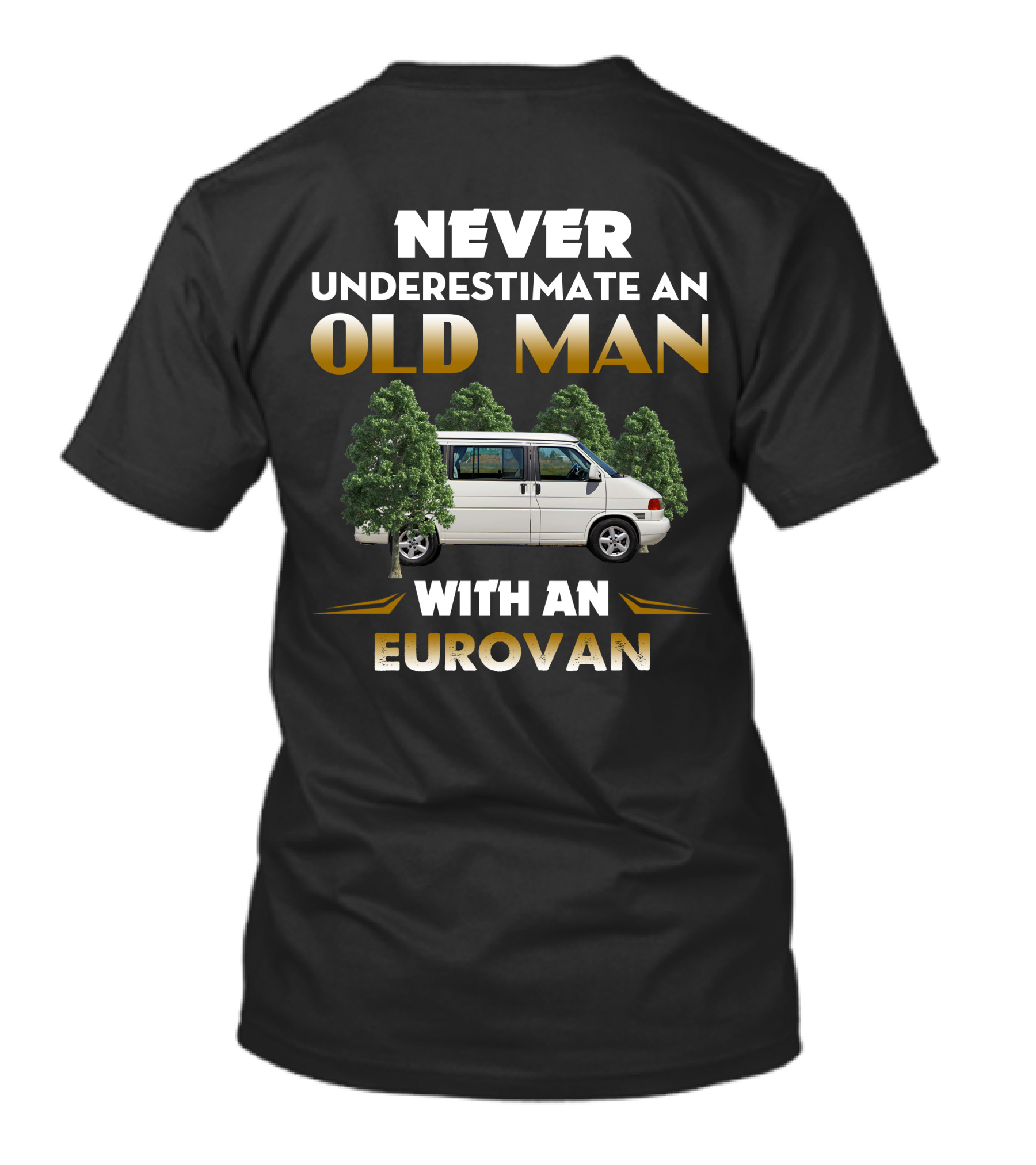 NEVER UNDERESTIMATE AN OLD MAN WITH AN EUROVAN T-Shirt