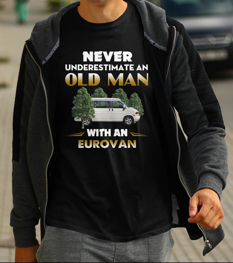 NEVER UNDERESTIMATE AN OLD MAN WITH AN EUROVAN T-Shirt