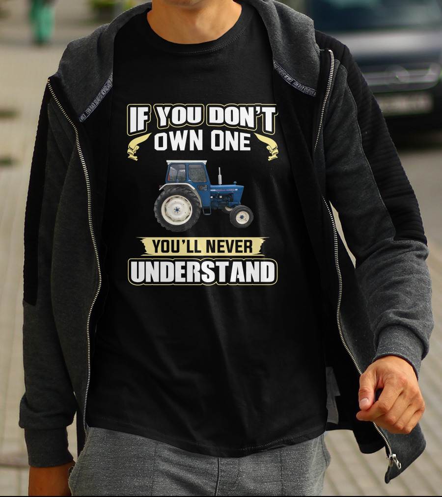 H-Ford 4000 Tractor If You Don't Own One You'll Never Understand T-Shirt