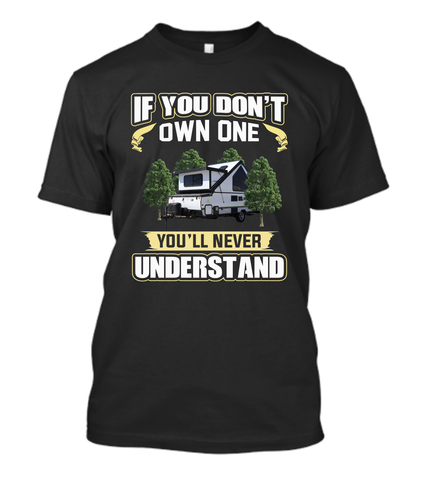 If You Don't Own One You'll Never Understand Rockwood A-Frame A213HW Camper T-Shirt