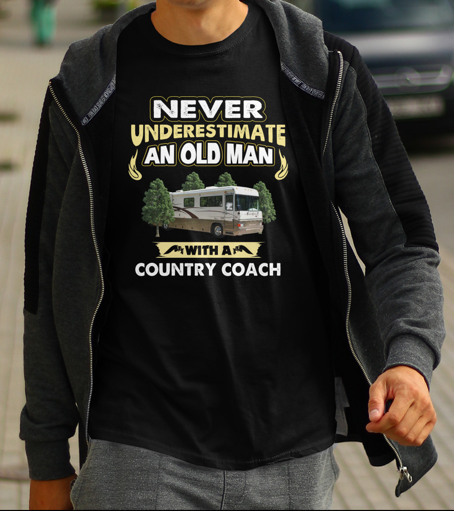 NEVER UNDERESTIMATE AN OLD MAN WITH A COUNTRY COACH T-Shirt