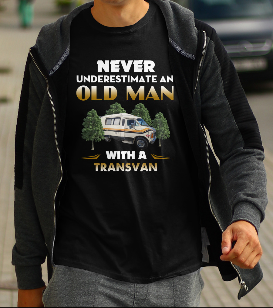 NEVER UNDERESTIMATE AN OLD MAN WITH A TRANSVAN RV T-Shirt